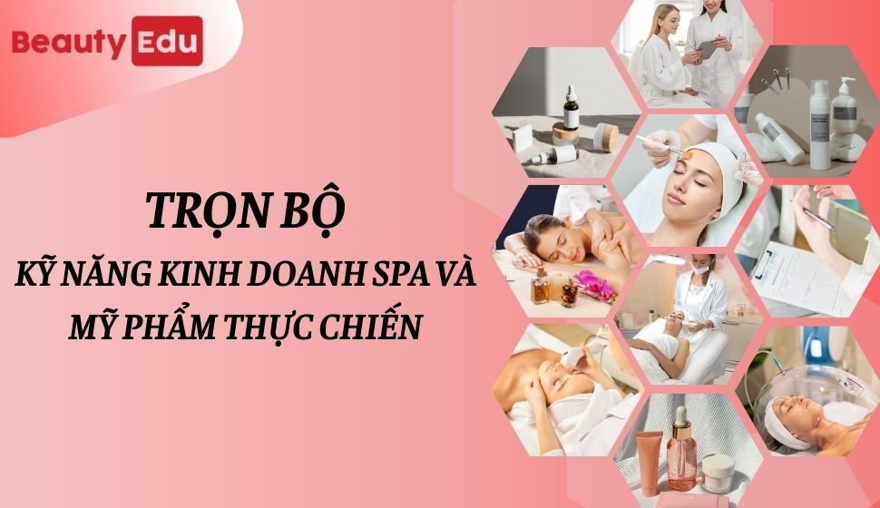 TRỌN BỘ kỹ năng kd spa & mỹ phẩm chuyên nghiệp