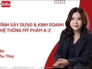 QUY TRÌNH XÂY DỰNG & KINH DOANH HỆ THỐNG MỸ PHẨM A-Z